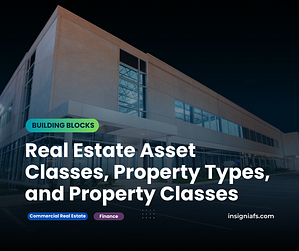 Real Estate Asset Classes, Property Types, and Property Classes