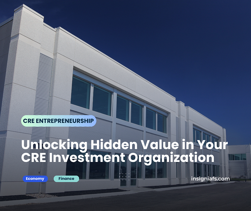 Unlocking Hidden Value in Your CRE Investment Organization